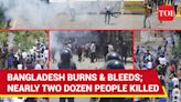 Bangladesh On Fire: 18 Students Dead In Violent Clashes; TV Station Torched | U.S. Shuts Embassy