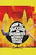 How to Succeed in Business Without Really Trying