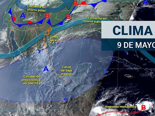 Clima HOY 9 de mayo: Onda de calor se intensifica superando los 45 grados y sin lluvias para México