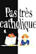 Pas très catholique