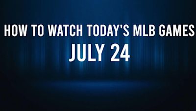 How to Watch MLB Baseball on Wednesday, July 24: TV Channel, Live Streaming, Start Times