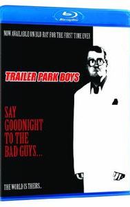 Trailer Park Boys: Say Goodnight to the Bad Guys