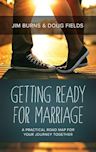 Getting Ready for Marriage: A Practical Road Map for Your Journey Together