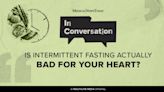 In Conversation: Could intermittent fasting be harmful to the heart?