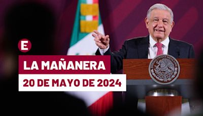 La 'Mañanera' hoy de López Obrador: Temas de la conferencia del 20 de mayo de 2024