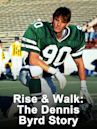 Rise & Walk: The Dennis Byrd Story