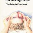 Your Healing Hands The Polarity Experience