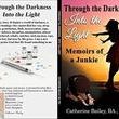 Through The Darkness, Into The Light: Memoirs of A Junkie