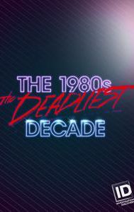 The 1980s: The Deadliest Decade