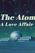 The Atom: A Love Affair