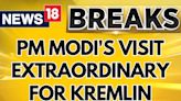 PM Modi's Visit Extraordinary For Kremlin | PM Modi Visits Russia | PM Modi News | PM Modi | News18 - News18