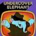 Undercover Elephant