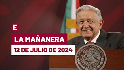 La 'Mañanera' hoy en vivo de López Obrador: Temas de la conferencia del 12 de julio de 2024