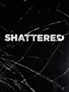 Shattered