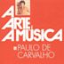 Arte E a Música de Paulo de Carvalho