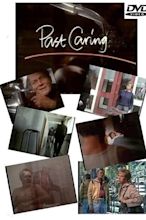 Past Caring - Movie | Moviefone