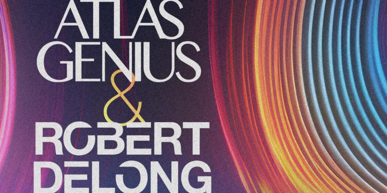 Atlas Genius and Robert DeLong to Embark on Co-Headline Tour