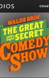 The Walsh Bros. Great & Secret Comedy Show