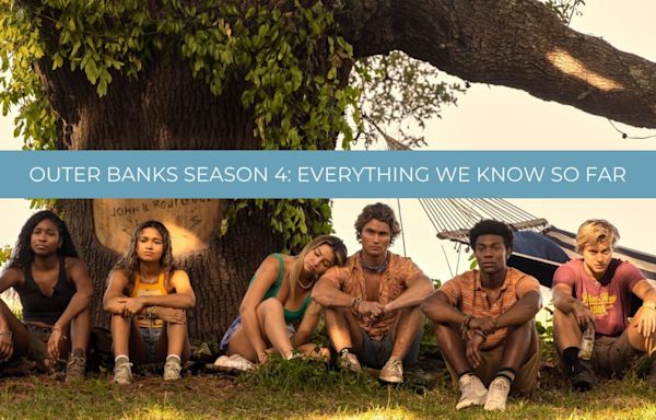 Outer Banks Season 4: Everything We Know So Far