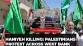 Ismail Haniyeh killing: Palestinians protest across West Bank over the assassination of Hamas chief