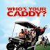 Who’s Your Caddy?