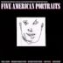 Five American Portraits