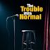 The Trouble With Normal