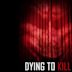 Dying to Kill