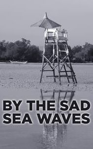 By the Sad Sea Waves