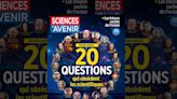 EDITO. 20 questions qui obsèdent les scientifiques, à découvrir dans le numéro d'été de Sciences et Avenir chez vos marchands de journaux