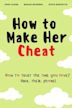 How to Make Her Cheat