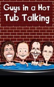 Guys in a Hot Tub Talking