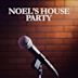 Noel's House Party