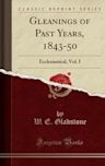 Gleanings of Past Years, 1843-50: Ecclesiastical, Vol. I