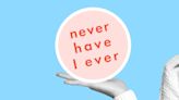 105 best 'Never Have I Ever' questions to save for your next night in