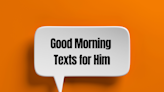 Start Your Day on the Right (Love) Note With These 200 Good Morning Texts for Him