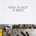 Man Is Not a Bird