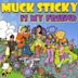 Muck Sticky Is My Friend