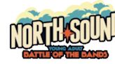 NORTH SOUND Young Adult Battle of the Bands Set For This Month