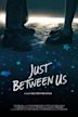 Just Between Us