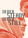 Never Steady, Never Still