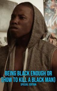 Being Black Enough or (How to Kill a Black Man)