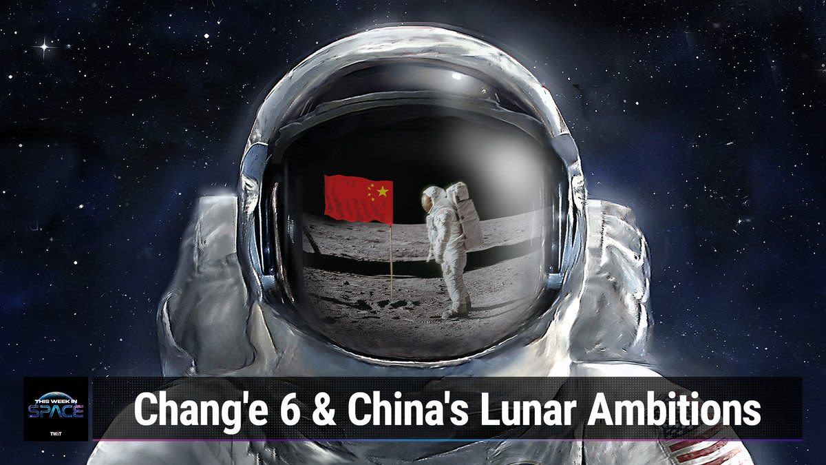 This Week In Space podcast: Episode 113 — China’s Heavenly Dream