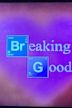 Breaking Good