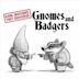 Gnomes and Badgers