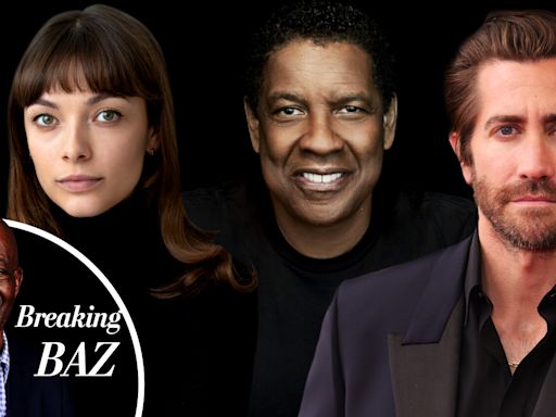 Breaking Baz: Denzel Washington & Jake Gyllenhaal Task Up-And-Comer Molly Osborne To Make...