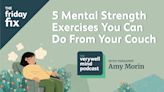 Friday Fix: 5 Mental Strength Exercises You Can Do From Your Couch