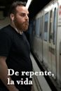 De repente, la vida