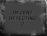 Decent Detecting 2