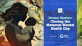 Moms Matter — Closing the Maternal Mental Health Gap: Watch live